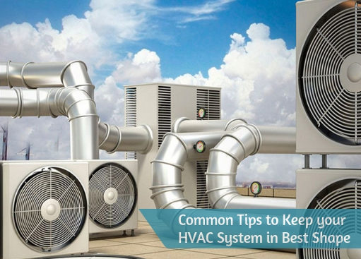 Common Tips to Keep your HVAC System in Best Shape