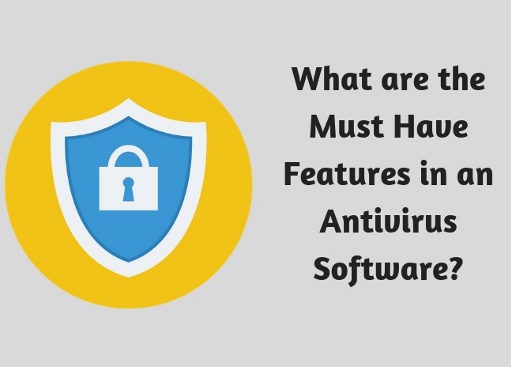 What are the Must Have Features in an Antivirus Software