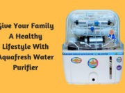 Give Your Family A Healthy Lifestyle With Aquafresh Water Purifier