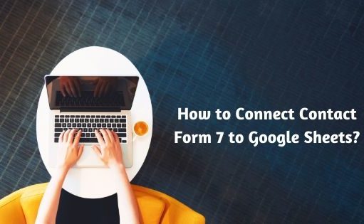 How to Connect Contact Form 7 to Google Sheets
