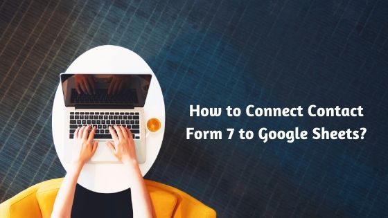 How to Connect Contact Form 7 to Google Sheets