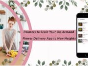 Pointers to Scale your On-demand Flower Delivery Business to New Heights