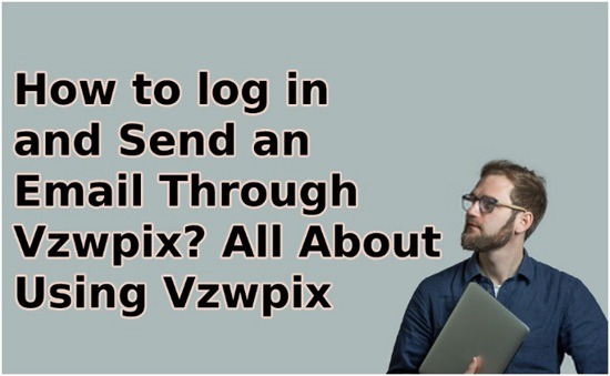 How to log in and Send an Email ThroughVzwpix? All About Using Vzwpix