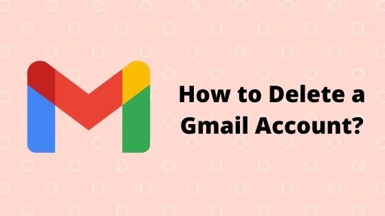 How to Delete a Gmail Account