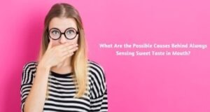 What Are the Possible Causes Behind Always Sensing Sweet Taste in Mouth