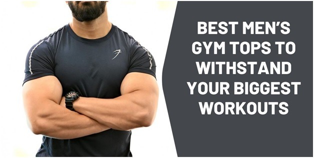 Best Mens Gym Tops to Withstand Your Biggest Workouts