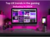 what are the top ux trends in the gaming industry