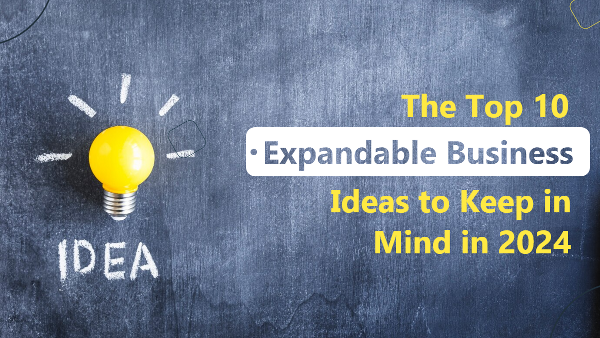 The Top 10 Expandable Business Ideas to Keep in Mind